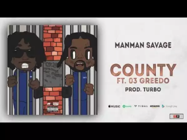 ManMan Savage - County Ft. 03 Greedo